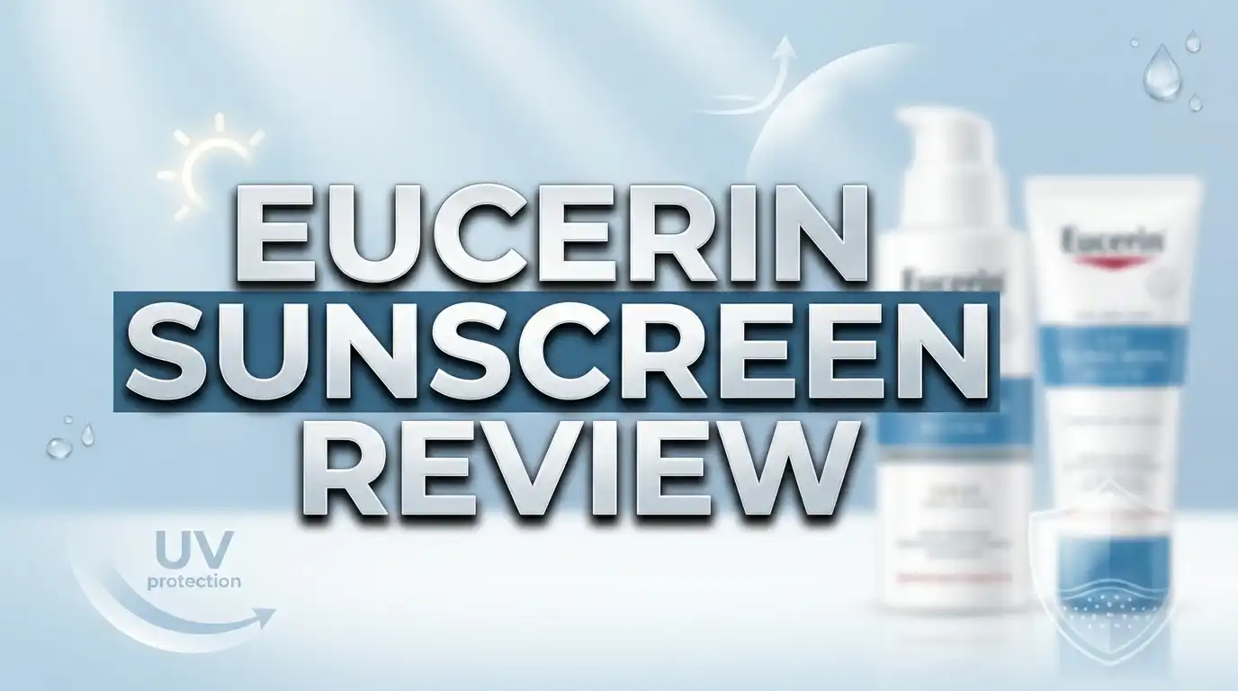 Read more about the article Eucerin Sunscreen Review 2026: Is It Worth Your Money?